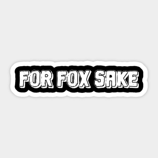 Funny tee - for fox sake Sticker